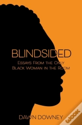 Blindsided: Essays From The Only Black W