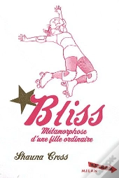 Bliss ; Métamorphose D'Une Fille Ordinaire