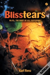 Blisstears: Bliss, The Root Of All Suffe