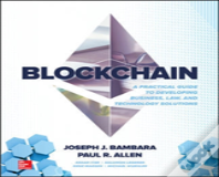 Blockchain: A Practical Guide To Developing Business, Law, And Technology Solutions