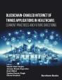 Blockchain-Enabled Internet Of Things Applications In Healthcare: Current Practices And Future Directions - Preview