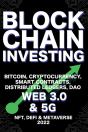 Blockchain Investing; Bitcoin, Cryptocurrency, Nft, Defi, Metaverse, Smart Contracts, Distributed Ledgers, Dao, Web 3.0 & 5g - Preview