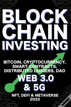 Capa do artigo Blockchain Investing; Bitcoin, Cryptocurrency, Nft, Defi, Metaverse, Smart Contracts, Distributed Ledgers, Dao, Web 3.0 & 5g