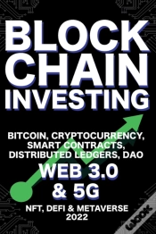 Capa do artigo Blockchain Investing; Bitcoin, Cryptocurrency, Nft, Defi, Metaverse, Smart Contracts, Distributed Ledgers, Dao, Web 3.0 & 5g