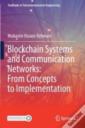 Blockchain Systems And Communication Networks: From Concepts To Implementation