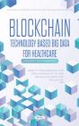 Blockchain Technology Based Big Data For Healthcare - Preview