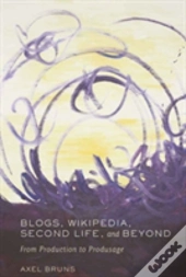 Blogs, Wikipedia, Second Life, And Beyond