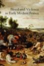 Blood And Violence In Early Modern France - Preview