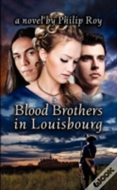 Blood Brothers In Louisbourg: A Novel