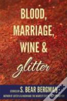 Blood, Marriage, Wine & Glitter