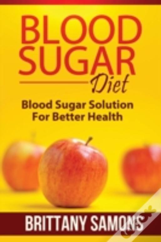 Blood Sugar Diet: Blood Sugar Solution For Better Health