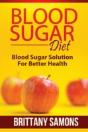 Blood Sugar Diet: Blood Sugar Solution For Better Health - Preview