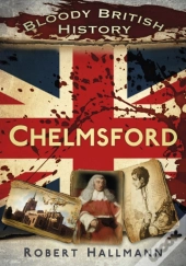 Bloody British History: Chelmsford