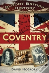 Bloody British History: Coventry