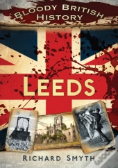 Bloody British History: Leeds