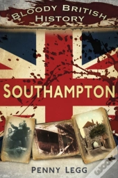 Bloody British History: Southampton