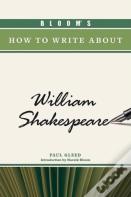 Bloom'S How To Write About William Shakespeare