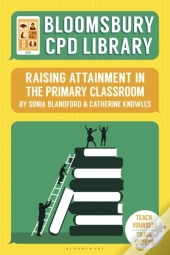 Bloomsbury Cpd Library: Raising Attainment In The Primary Classroom