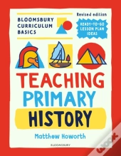 Bloomsbury Curriculum Basics: Teaching Primary History