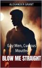 Blow Me Straight: Gay Men, Curious Mouths - Preview