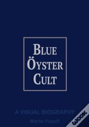 Blue Oyster Cult A Visual Biography