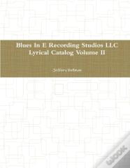 Blues In E Recording Studios Llc Lyrical Catalog Volume Ii