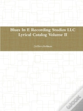 Blues In E Recording Studios Llc Lyrical Catalog Volume Ii