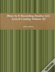 Blues In E Recording Studios Llc Lyrical Catalog Volume Xi