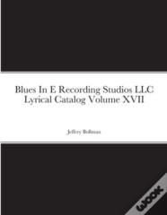 Blues In E Recording Studios Llc Lyrical Catalog Volume Xvii