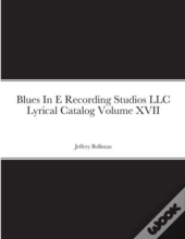 Blues In E Recording Studios Llc Lyrical Catalog Volume Xvii