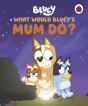 Bluey: What Would Bluey'S Mum Do? - Preview