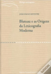 Bluteau e as Origens da Lexicografia Moderna