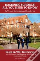 Boarding Schools: All You Need To Know: Based On 500+ Interviews With Schools, Top Educational Consultants, Students And Parents