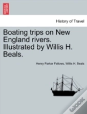 Boating Trips On New England Rivers. Illustrated By Willis H. Beals.
