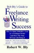 Bob Bly'S Guide To Freelance Writing Success