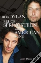 Bob Dylan, Bruce Springsteen, And American Song