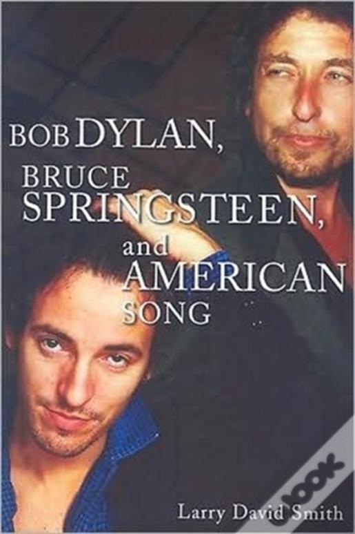 Bob Dylan, Bruce Springsteen, And American Song