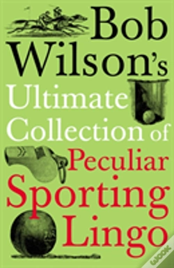 Capa do artigo Bob Wilson'S Ultimate Collection Of Peculiar Sporting Lingo