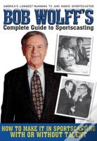 Bob Wolff'S Complete Guide To Sportscasting