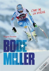 Bode Miller ; L'Art De La Vitesse