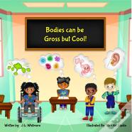 Bodies Can Be Gross But Cool!