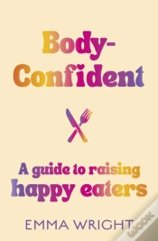 Capa do artigo Body-Confident: A Modern And Practical Guide To Raising Happy Eaters