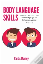 Body Language Skills: How To Use Your Ow