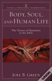 Body, Soul, And Human Life (Studies In Theological Interpretation)