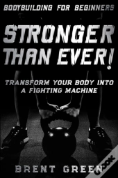 Bodybuilding For Beginners: Stronger Tha
