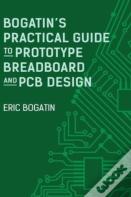 Bogatin'S Practical Guide To Prototype Breadboard And Pcb Design
