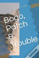 Bogo, Patch & Trouble