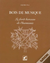 Bois De Musique ; La Forêt Berceau De L'Harmonie