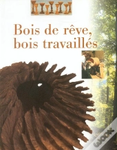 Bois De Rêve, Bois Travaillés