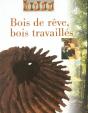Bois De Rêve, Bois Travaillés - Preview